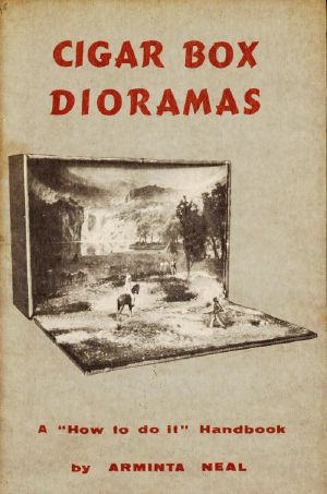 [Gutenberg 57148] • Cigar-Box Dioramas · A "How-to-do-it" Handbook